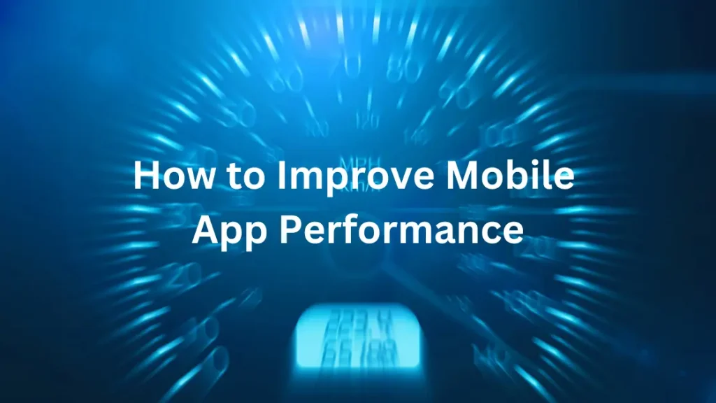 Improve Mobile App Performance
