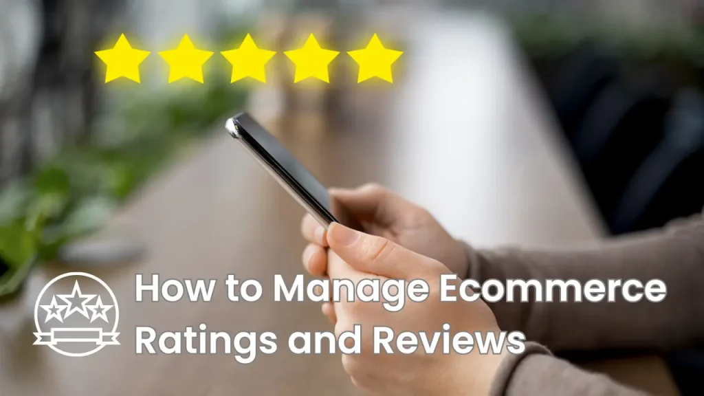 Managing Ecommerce Ratings and Reviews