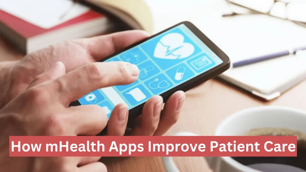Featuring how mhealth apps improve patient care