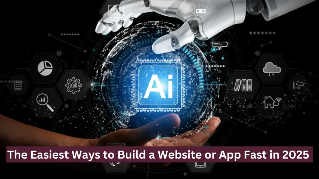 The Easiest Ways to Build a Website or App Fast in 2025