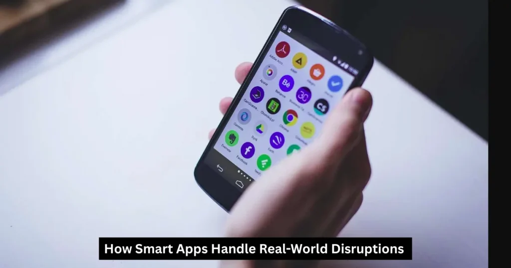 How smart apps handle real-world disruptions
