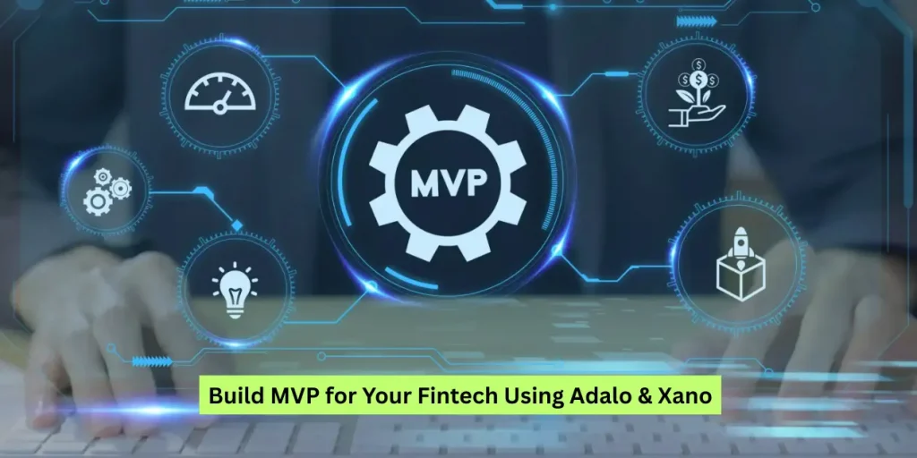 How to build mvp for your fintech using adalo & xano