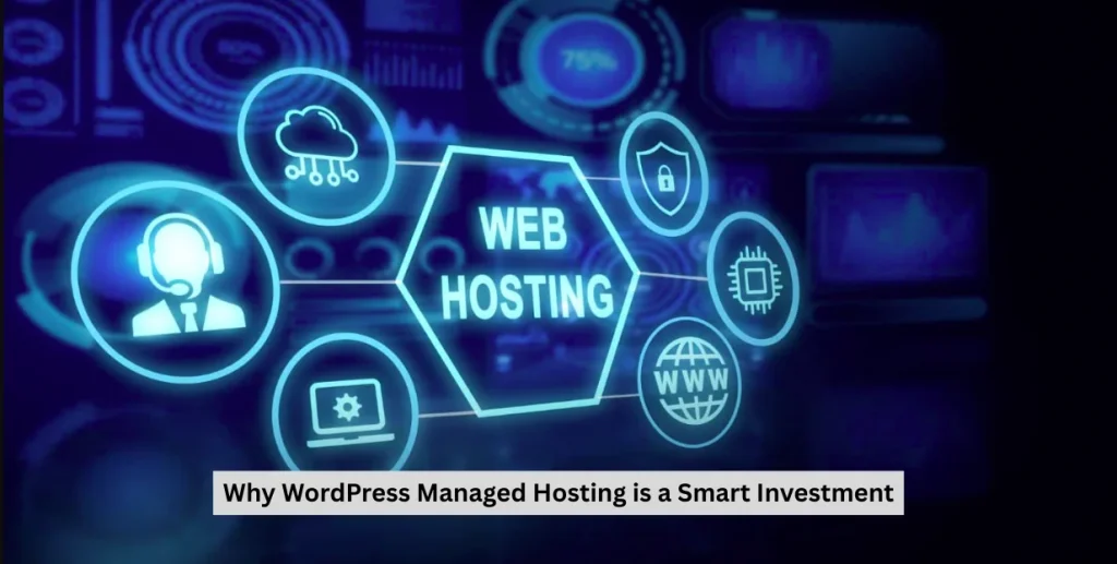 why wordpress managed hosting is a smart investment