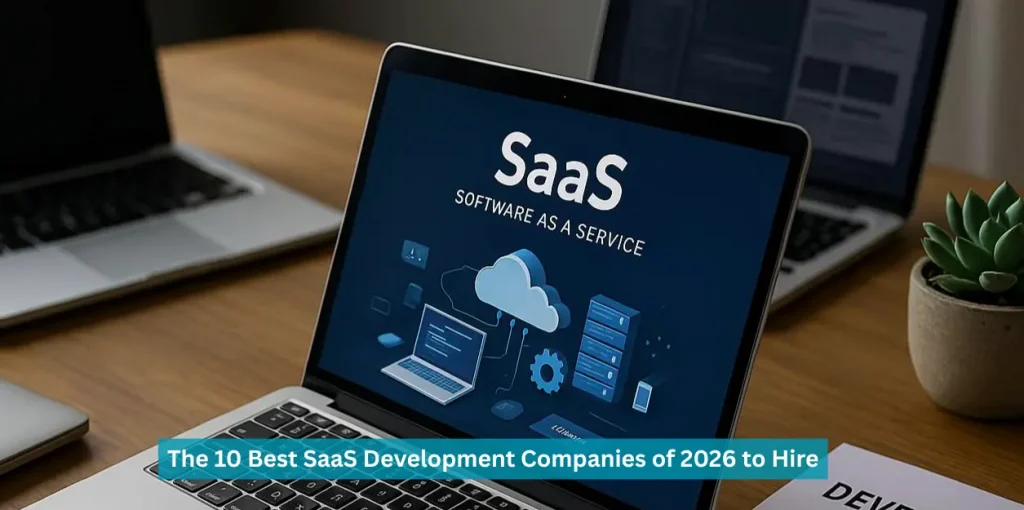The 10 Best SaaS Development Companies of 2026 to Hire