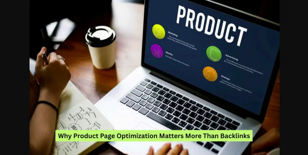 Why Product Page Optimization Matters More Than Backlinks