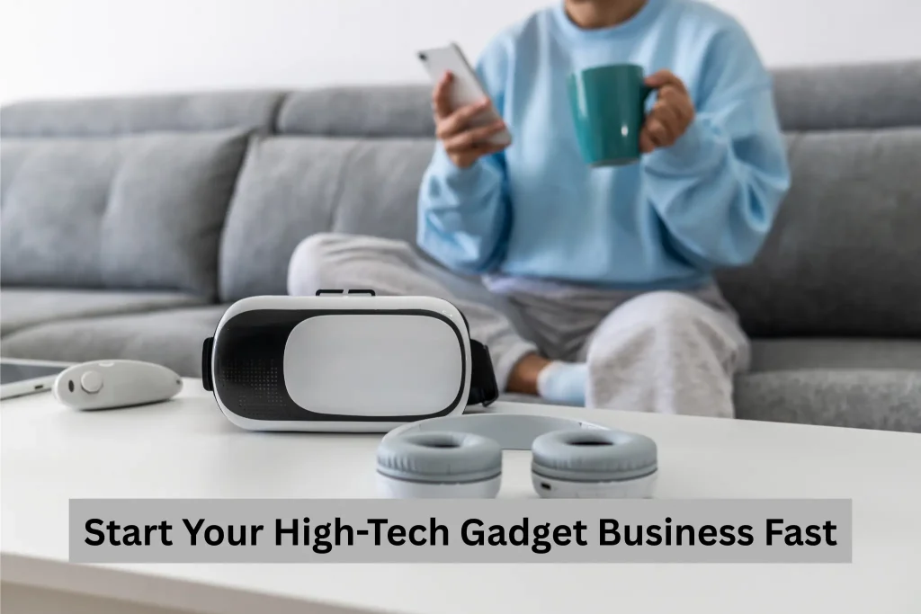 Start Your High-Tech Gadget Business Fast